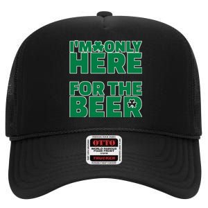 I'm Only Here For The Beer St Patricks Funny High Crown Mesh Back Trucker Hat