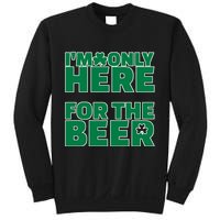 I'm Only Here For The Beer St Patricks Funny Sweatshirt