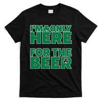 I'm Only Here For The Beer St Patricks Funny T-Shirt