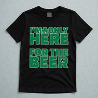 I'm Only Here For The Beer St Patricks Funny T-Shirt