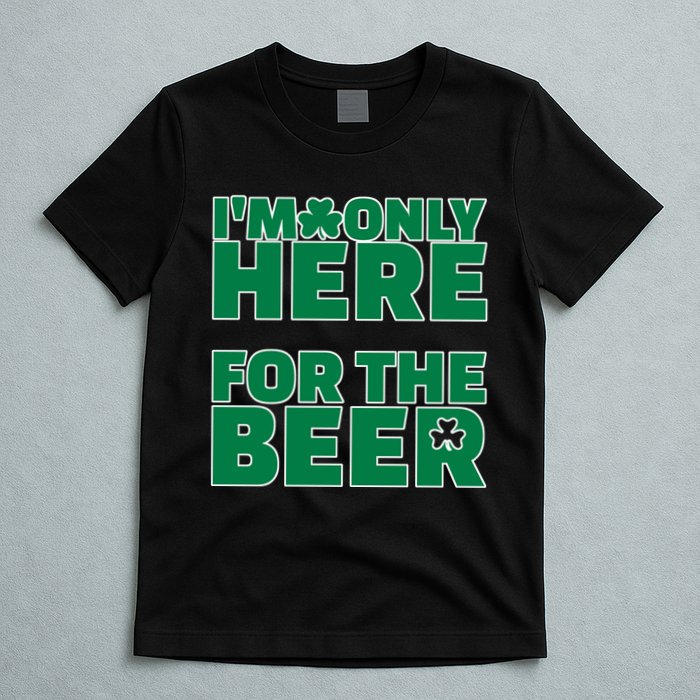 I'm Only Here For The Beer St Patricks Funny T-Shirt