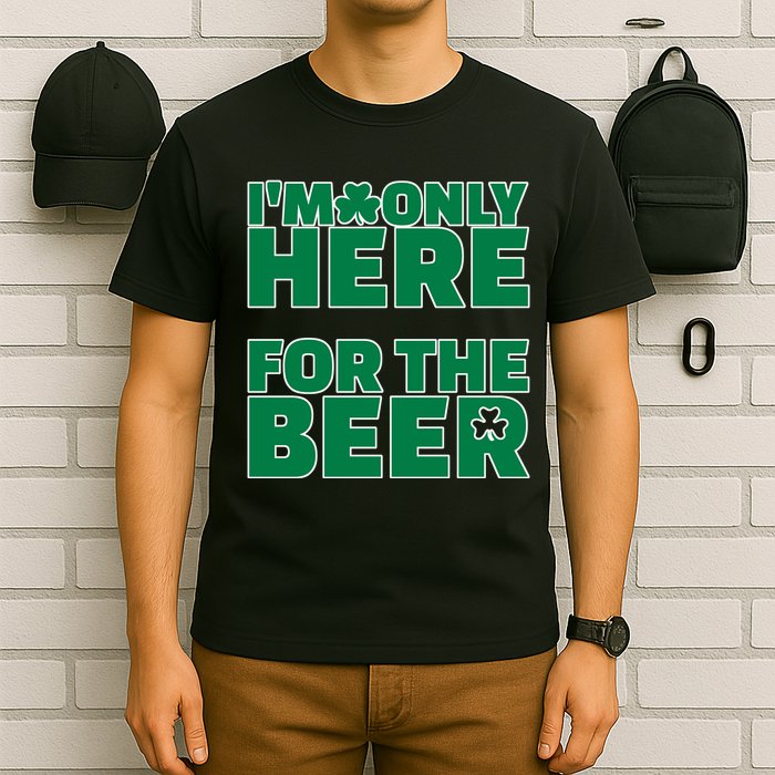 I'm Only Here For The Beer St Patricks Funny T-Shirt
