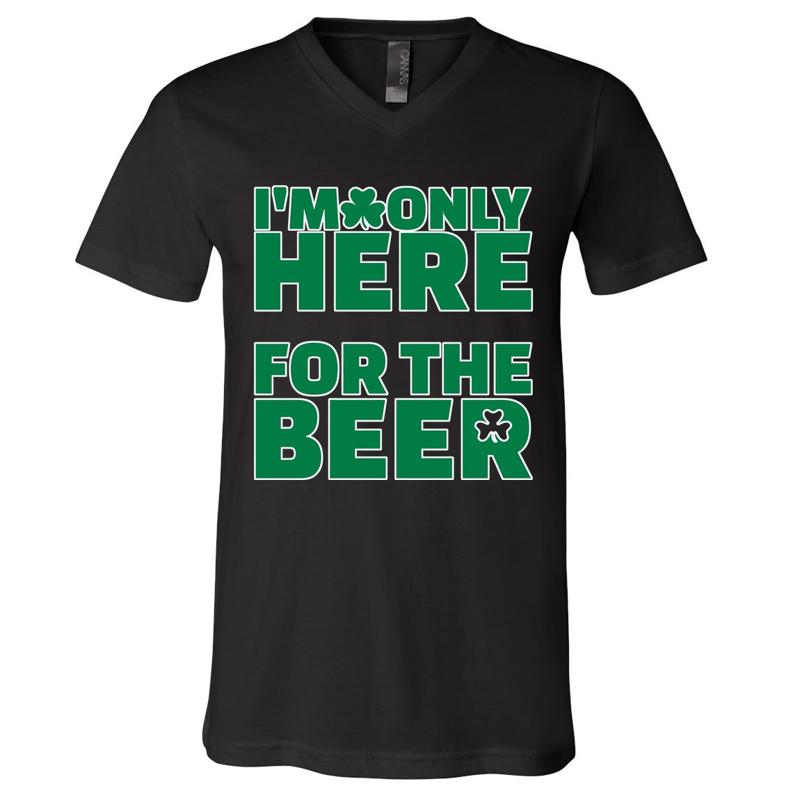 I'm Only Here For The Beer St Patricks Funny V-Neck T-Shirt