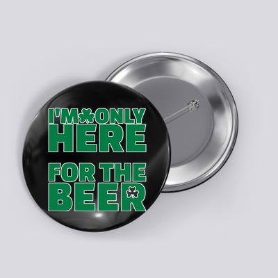 I'm Only Here For The Beer St Patricks Funny Button
