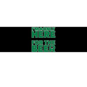 I'm Only Here For The Beer St Patricks Funny Bumper Sticker