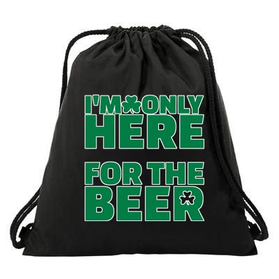 I'm Only Here For The Beer St Patricks Funny Drawstring Bag