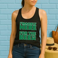 I'm Only Here For The Beer St Patricks Funny Womens Tank Top