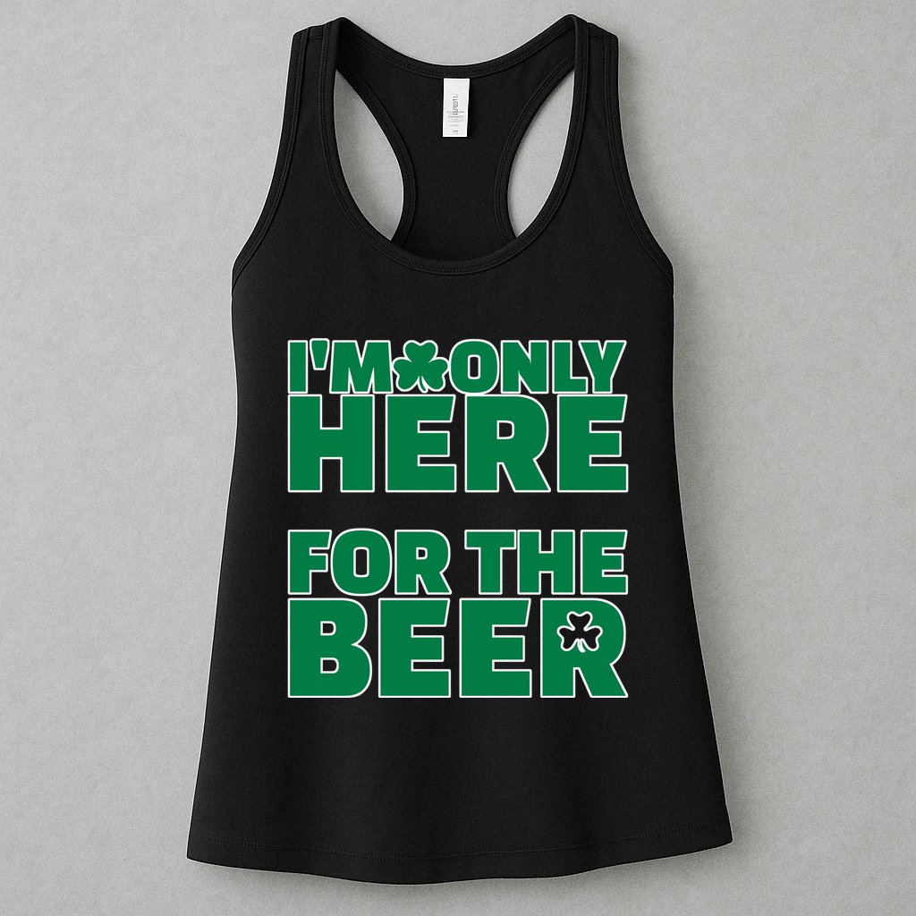I'm Only Here For The Beer St Patricks Funny Womens Tank Top