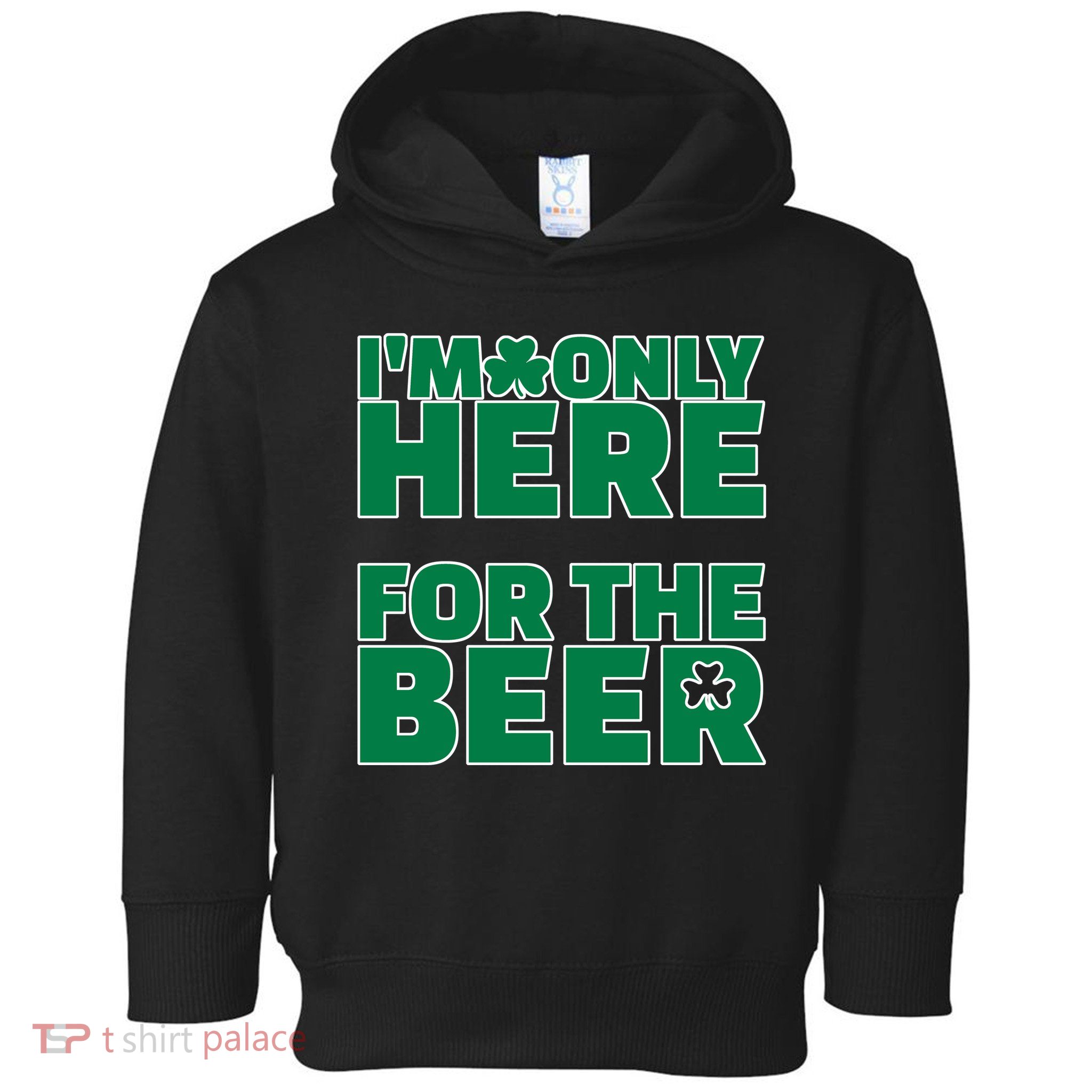 I'm Only Here For The Beer St Patricks Funny Toddler Hoodie