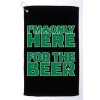 I'm Only Here For The Beer St Patricks Funny Golf Towel