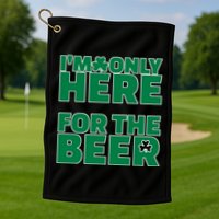 I'm Only Here For The Beer St Patricks Funny Golf Towel