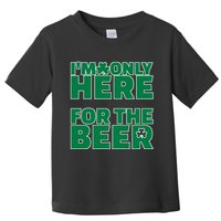I'm Only Here For The Beer St Patricks Funny Toddler T-Shirt