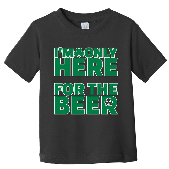 I'm Only Here For The Beer St Patricks Funny Toddler T-Shirt