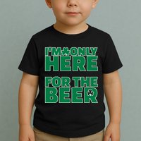 I'm Only Here For The Beer St Patricks Funny Toddler T-Shirt