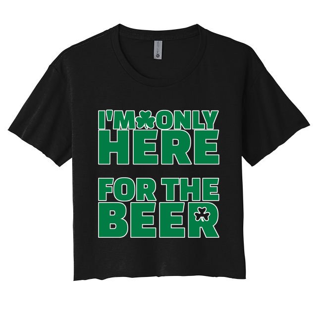 I'm Only Here For The Beer St Patricks Funny Crop Top