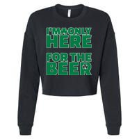 I'm Only Here For The Beer St Patricks Funny Cropped Pullover Crew