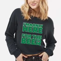 I'm Only Here For The Beer St Patricks Funny Cropped Pullover Crew