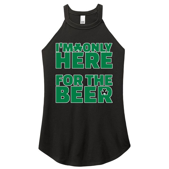 I'm Only Here For The Beer St Patricks Funny Women's Perfect Tri Rocker Tank