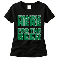 I'm Only Here For The Beer St Patricks Funny Womens T-Shirt