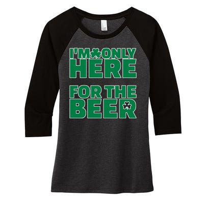 I'm Only Here For The Beer St Patricks Funny Women's Tri-Blend 3/4-Sleeve Raglan Shirt