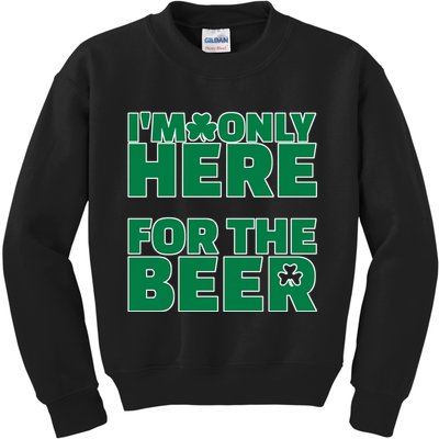 I'm Only Here For The Beer St Patricks Funny Kids Sweatshirt