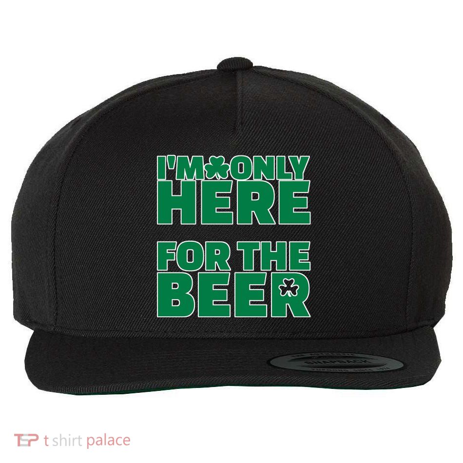 I'm Only Here For The Beer St Patricks Funny Wool Snapback Cap