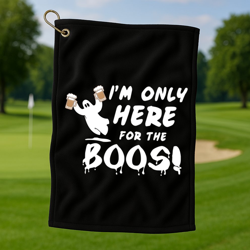 I'm Only here For The Boos! Ghost Golf Towel