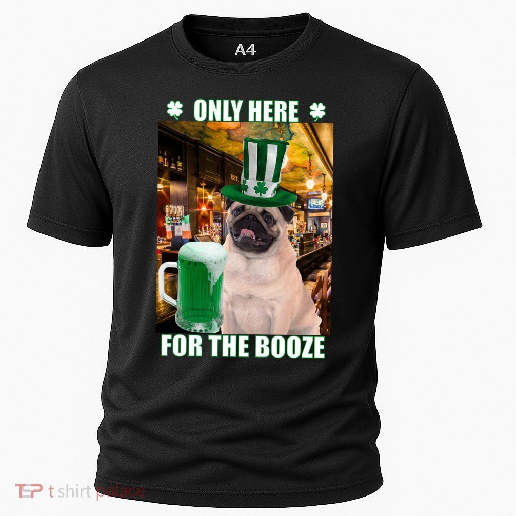 I'm Only Here for the Booze Beer Pug St. Patrick's Day Performance Shirt