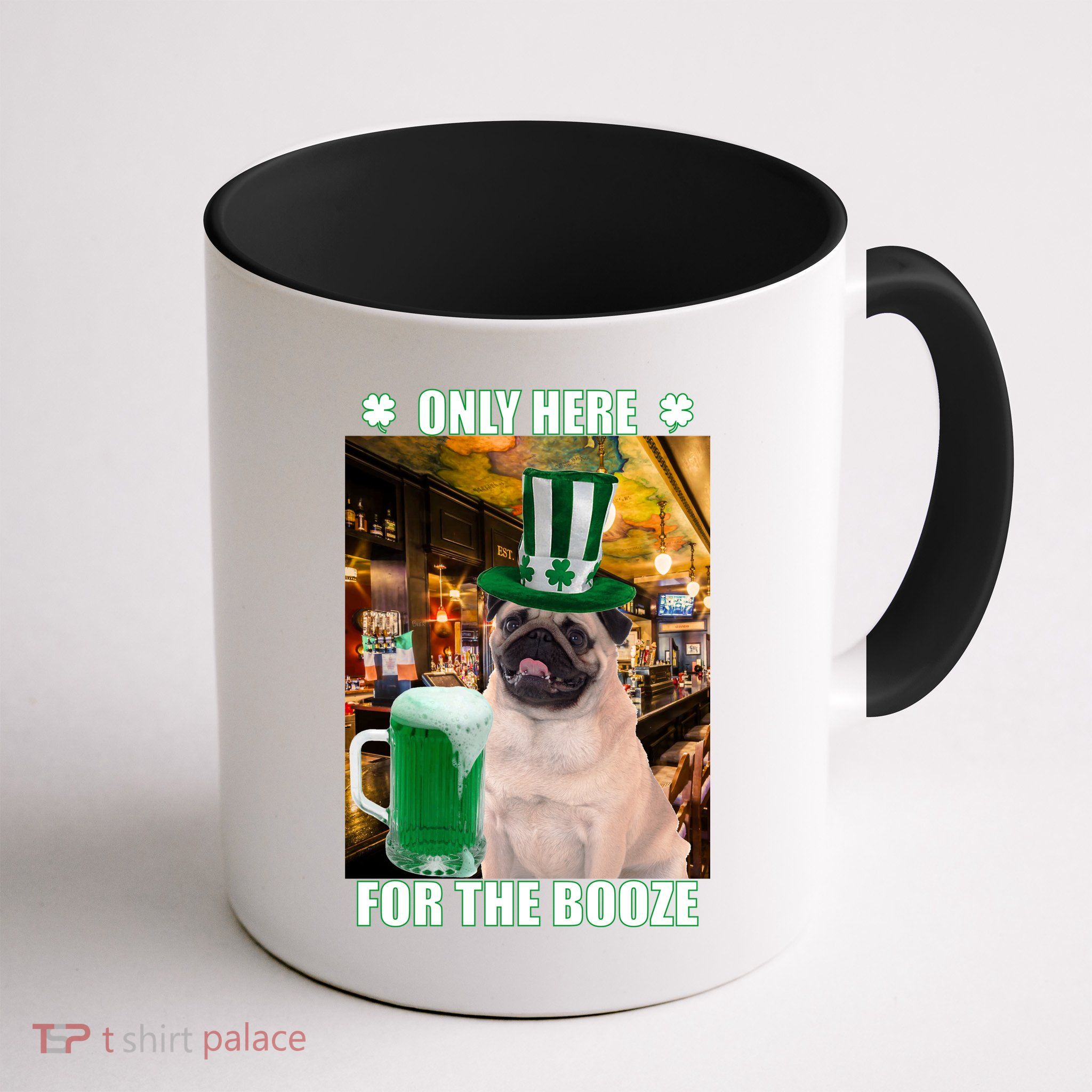 I'm Only Here for the Booze Beer Pug St. Patrick's Day Mug