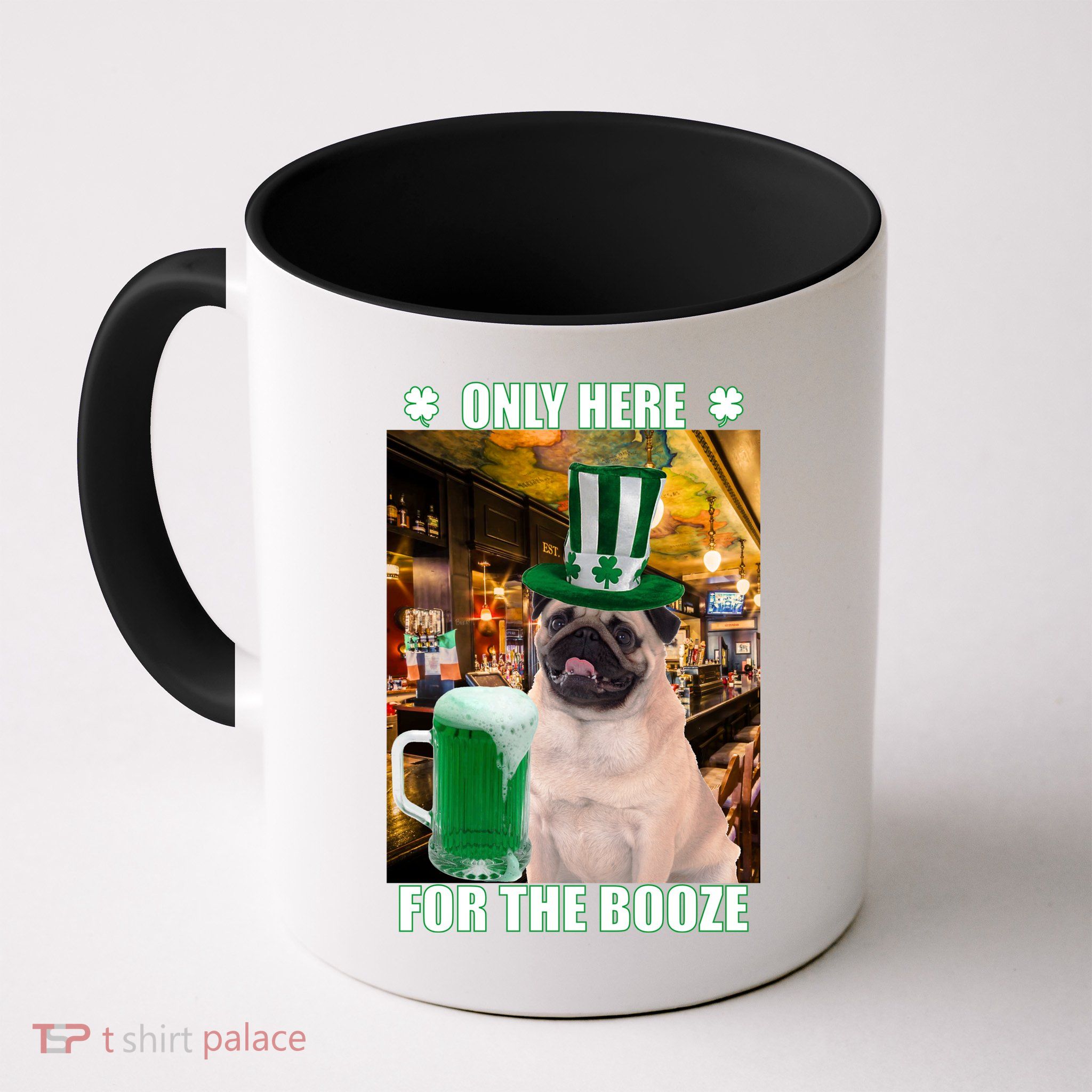 I'm Only Here for the Booze Beer Pug St. Patrick's Day Mug