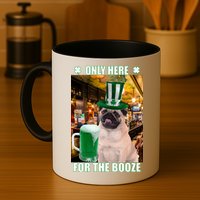 I'm Only Here for the Booze Beer Pug St. Patrick's Day Mug