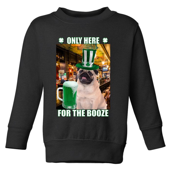 I'm Only Here for the Booze Beer Pug St. Patrick's Day Toddler Sweatshirt