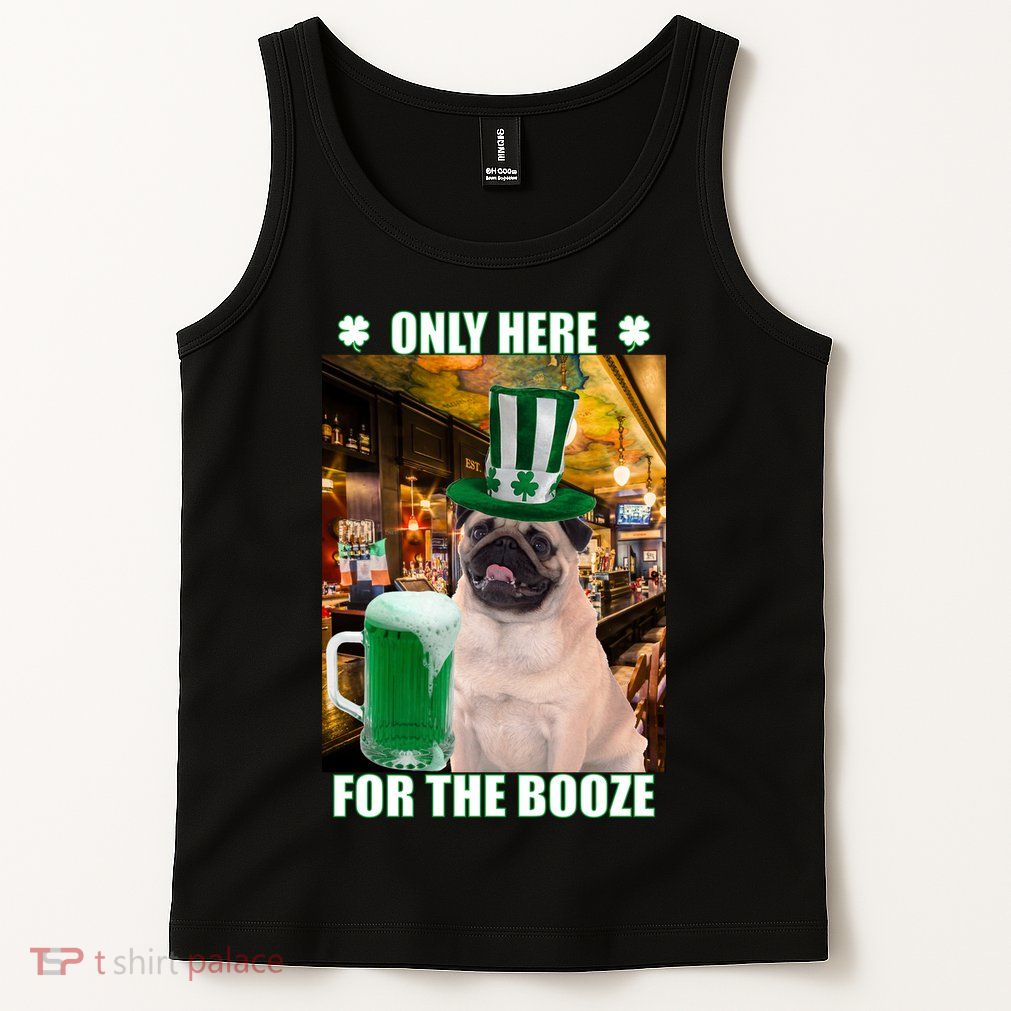 I'm Only Here for the Booze Beer Pug St. Patrick's Day Tank Top