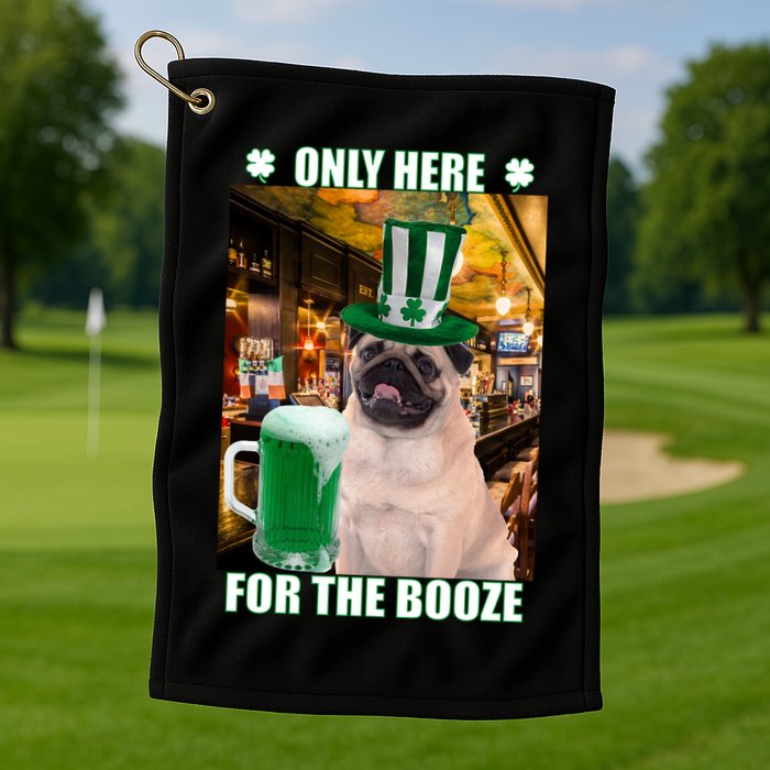 I'm Only Here for the Booze Beer Pug St. Patrick's Day Golf Towel