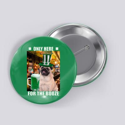 I'm Only Here for the Booze Beer Pug St. Patrick's Day Button