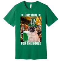 I'm Only Here for the Booze Beer Pug St. Patrick's Day Premium T-Shirt