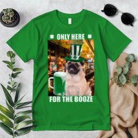 I'm Only Here for the Booze Beer Pug St. Patrick's Day Premium T-Shirt