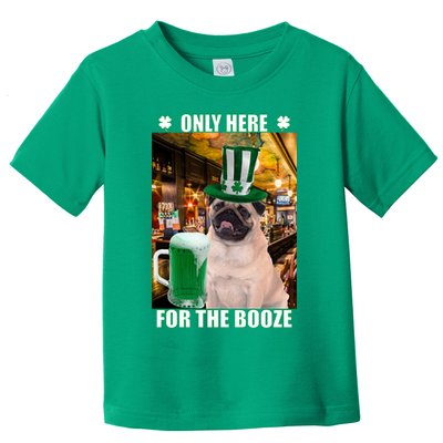 I'm Only Here for the Booze Beer Pug St. Patrick's Day Toddler T-Shirt