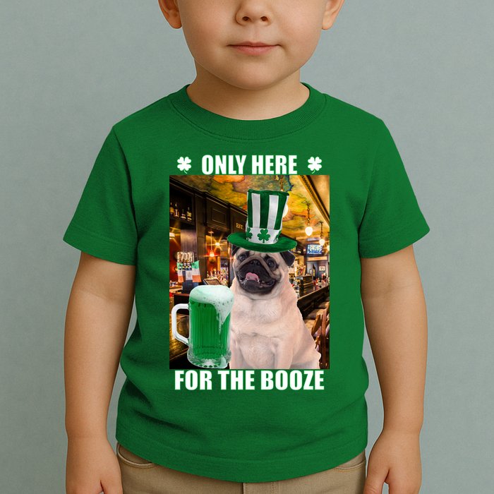 I'm Only Here for the Booze Beer Pug St. Patrick's Day Toddler T-Shirt