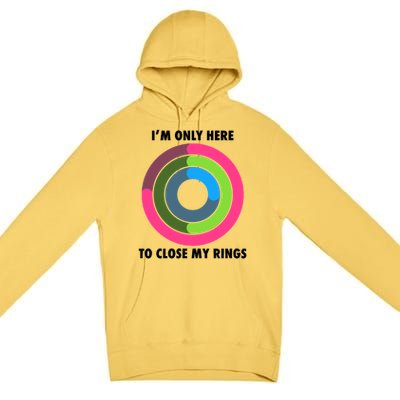 I'm Only Here To Close My Rings Premium Pullover Hoodie