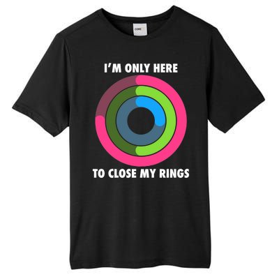 I'm Only Here To Close My Rings Tall Fusion ChromaSoft Performance T-Shirt