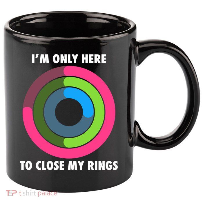 I'm Only Here To Close My Rings 11oz C Handle Ceramic Mug