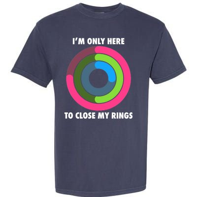 I'm Only Here To Close My Rings Garment-Dyed Heavyweight T-Shirt