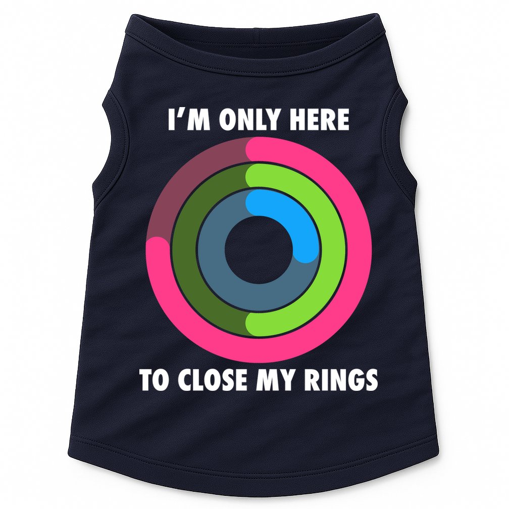 I'm Only Here To Close My Rings Doggie Tank