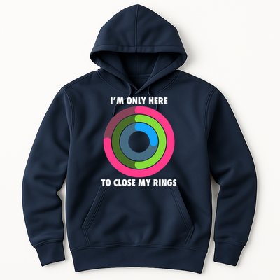 I'm Only Here To Close My Rings Hoodie