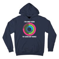 I'm Only Here To Close My Rings Hoodie