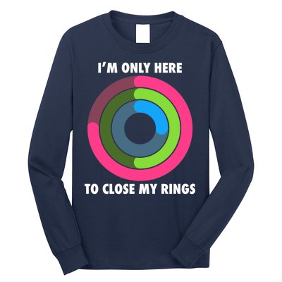 I'm Only Here To Close My Rings Long Sleeve Shirt