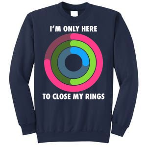 I'm Only Here To Close My Rings Sweatshirt