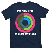 I'm Only Here To Close My Rings T-Shirt