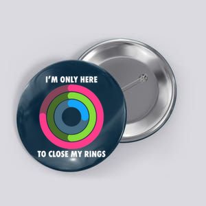 I'm Only Here To Close My Rings Button